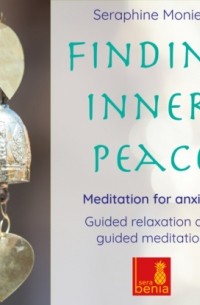 Seraphine Monien - Finding Inner Peace - Meditation for Anxiety - Guided Relaxation and Guided Meditation