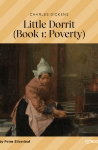 Чарльз Диккенс - Little Dorrit, Book 1: Poverty