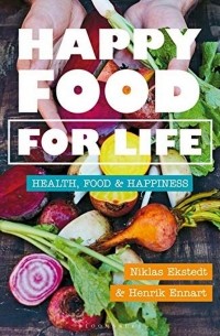 Хенрик Эннарт - Happy Food for Life. Health, food & happiness
