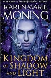 Карен Мари Монинг - Kingdom of Shadow and Light