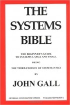 John Gall - The Systems Bible: The Beginner&#039;s Guide to Systems Large and Small
