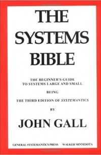 John Gall - The Systems Bible: The Beginner's Guide to Systems Large and Small