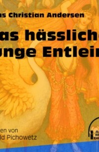 Hans Christian Andersen - Das hässliche junge Entlein