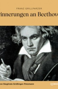 Франц Грильпарцер - Erinnerungen an Beethoven