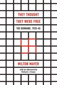 Milton Sanford Mayer - They Thought They Were Free: The Germans 1933-45