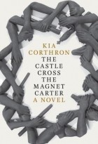 Kia Corthron - The Castle Cross the Magnet Carter