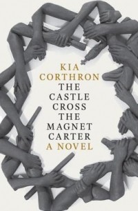 Kia Corthron - The Castle Cross the Magnet Carter