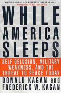  - While America Sleeps : Self-Delusion, Military Weakness, and the Threat to Peace Today
