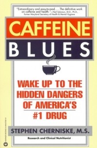 Stephen Cherniske - Caffeine Blues: Wake Up to the Hidden Dangers of America's #1 Drug