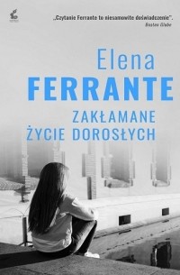Elena Ferrante - Zakłamane życie dorosłych