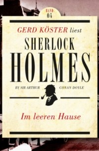 Sir Arthur Conan Doyle - Im leeren Hause - Gerd Köster liest Sherlock Holmes - Kurzgeschichten, Band 4