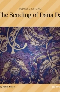 Rudyard Kipling - The Sending of Dana Da