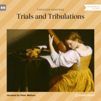 Теодор Фонтане - Trials and Tribulations