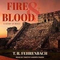 T.R. Fehrenbach - Fire and Blood: A History of Mexico