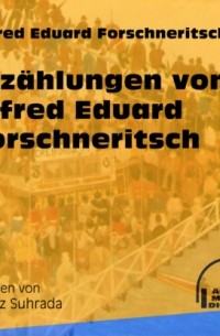 Erz?hlungen von Alfred Eduard Forschneritsch