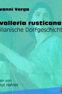 Джованни Верга - Cavalleria rusticana - Sizilianische Dorfgeschichten