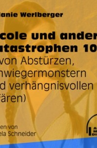Melanie Werlberger - ... von Abst?rzen, Schwiegermonstern und verh?ngnisvollen Aff?ren - Nicole und andere Katastrophen, Folge 10