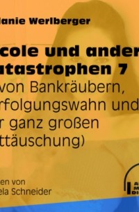 Melanie Werlberger - ... von Bankr?ubern, Verfolgungswahn und der ganz gro?en Entt?uschung - Nicole und andere Katastrophen, Folge 7
