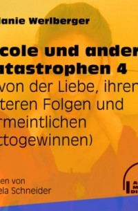 Melanie Werlberger - ... von der Liebe, ihren bitteren Folgen und vermeintlichen Lottogewinnen - Nicole und andere Katastrophen, Folge 4
