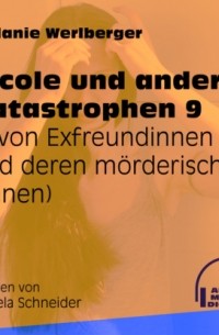 Melanie Werlberger - ... von Exfreundinnen und deren m?rderischen Pl?nen - Nicole und andere Katastrophen, Folge 9
