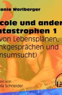 Melanie Werlberger - ... von Lebenspl?nen, Bankgespr?chen und Konsumsucht - Nicole und andere Katastrophen, Folge 1