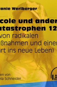 Melanie Werlberger - ... von radikalen Ma?nahmen und einem Start ins neue Leben - Nicole und andere Katastrophen, Folge 12