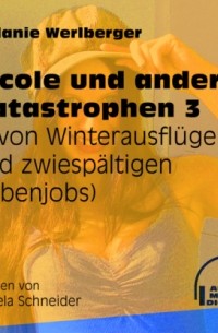 Melanie Werlberger - ... von Winterausfl?gen und zwiesp?ltigen Nebenjobs - Nicole und andere Katastrophen, Folge 3