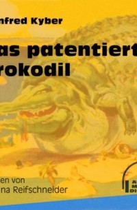Manfred Kyber - Das patentierte Krokodil