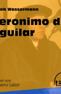 Jakob Wassermann - Geronimo de Aguilar