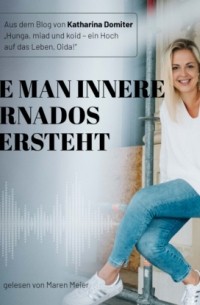 Katharina Domiter - Wie man innere Tornados ?bersteht - Hunga, miad & koid - Ein Hoch aufs Leben, Oida!, Folge 11