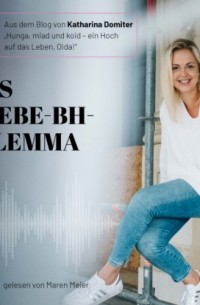 Katharina Domiter - Das Klebe-BH-Dilemma - Hunga, miad & koid - Ein Hoch aufs Leben, Oida!, Folge 10