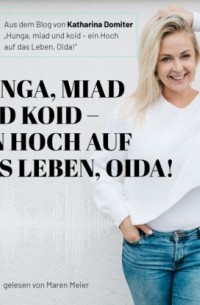 Katharina Domiter - Hunga, miad & koid - Ein Hoch aufs Leben, Oida! - Folge 1-10