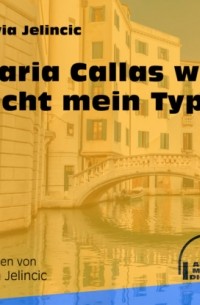 Silvia Jelincic - Maria Callas war nicht mein Typ