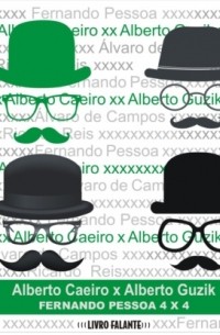 Альберту Каэйро - Alberto Caeiro X Alberto Guzik - Fernando Pessoa 4 X 4