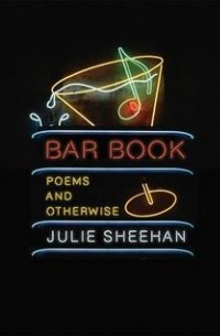 Джули Шихан - Bar Book: Poems and Otherwise