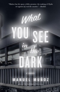 Мануэль Муньос - What You See in the Dark