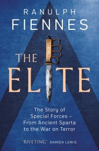 Ranulph Fiennes - The Elite: The Story of Special Forces – From Ancient Sparta to the War on Terror