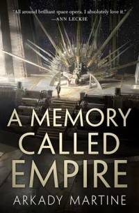 Arkady Martine - A Memory Called Empire