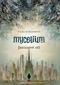 Vilma Kadlečková - Mycelium: Jantarové oči