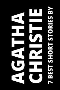 Agatha Christie - 7 best short stories by Agatha Christie (сборник)