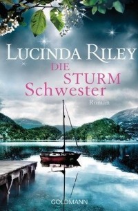 Люсинда Райли - Die Sturmschwester / Die sieben Schwestern Bd.2