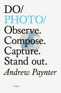 Do Photo. Observe. Compose. Capture. Stand Out