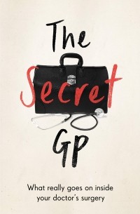 Макс Скиттл - The Secret GP. What Really Goes On Inside Your Doctor's Surgery