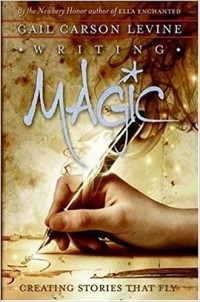 Гейл Карсон Ливайн - Writing Magic: Creating Stories that Fly