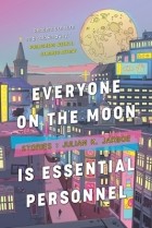 Джулиан К. Джарбо - Everyone on the Moon Is Essential Personnel