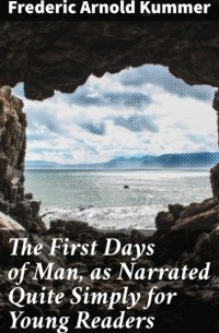 The First Days of Man, as Narrated Quite Simply for Young Readers