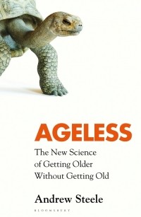 Эндрю Стил - Ageless: The New Science of Getting Older Without Getting Old