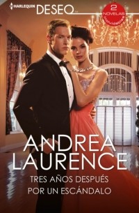 Andrea Laurence - Tres años después / Por un escándalo