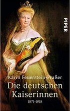 Karin Feuerstein-Praßer - Die deutschen Kaiserinnen