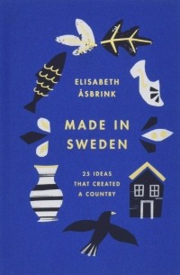 Элисабет Осбринк - Made in Sweden. 25 ideas that created a country